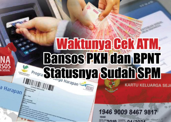 Waktunya Cek ATM, Bansos PKH dan BPNT Statusnya Sudah SPM 