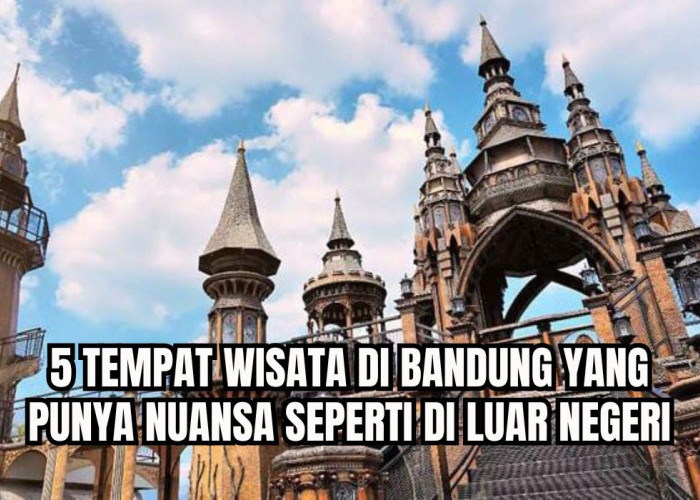 5 Tempat Wisata di Bandung yang Nuansanya Seperti di Luar Negeri, Ada Bangunan Ikonik, Tertarik Berkunjung?