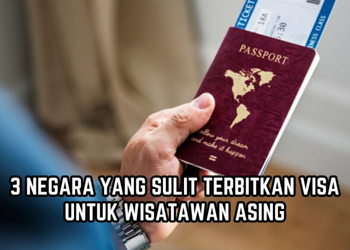 Cek Dulu Sebelum Liburan! Ternyata 3 Negara Ini Sulit Terbitkan Visa untuk Wisatawan Asing, Masih Berminat?