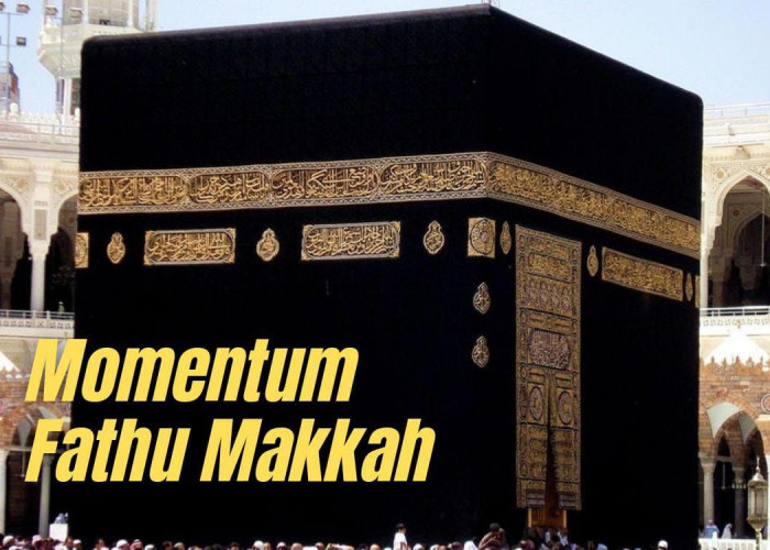 Momentum Rasulullah SAW dan Para Sahabat dalam Fathu Makkah