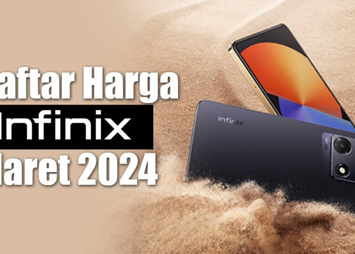 HP Murah dengan Spek Tinggi, Ini Daftar Harga HP Infinix Maret 2024