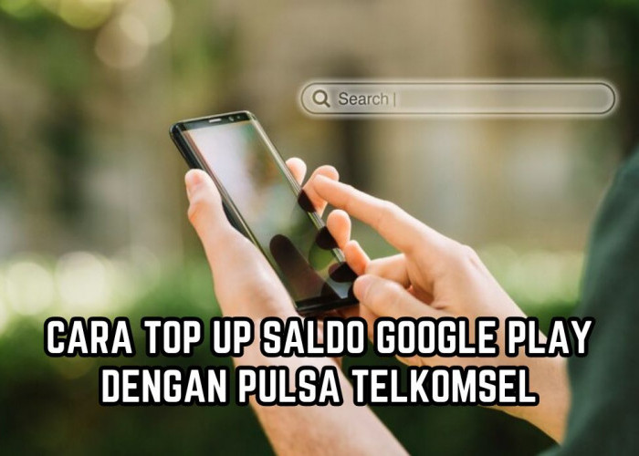 Praktis! Begini Cara Top Up Saldo Google Play dengan Pulsa Telkomsel, Cuma Download Aplikasi 