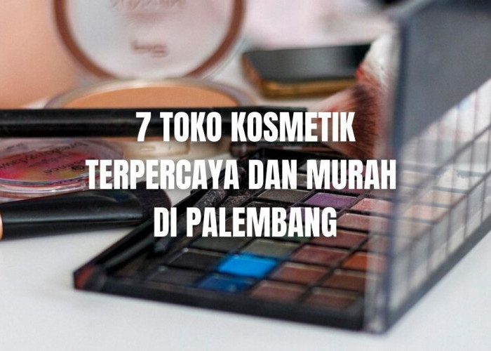 7 Toko Kosmetik Terpercaya dan Murah di Palembang, Ramai Pembeli Setiap Hari!