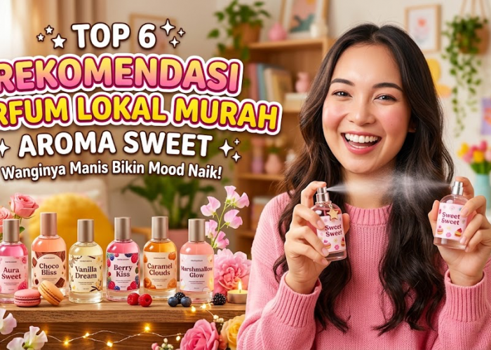 6 Rekomendasi Parfum Lokal Murah dengan Aroma Sweet, Wanginya Manis Bikin Mood Naik!