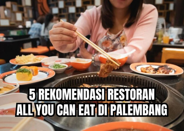 5 Rekomendasi Restoran All You Can Eat Palembang dengan Harga Terjangkau, Ada yang di Dalam Hotel Berbintang