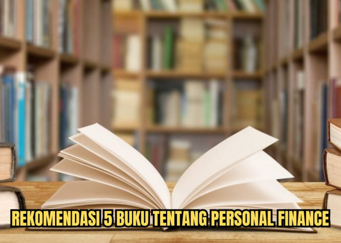 Ingin Cepat Kaya dan Jadi Miliarder? Baca 5 Buku Tentang Personal Finance, Dijamin Bisa Ubah Hidupmu 