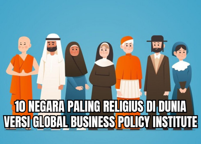 10 Negara Paling Religius di Dunia versi Global Business Policy Institute, Indonesia Peringkat Berapa ya?