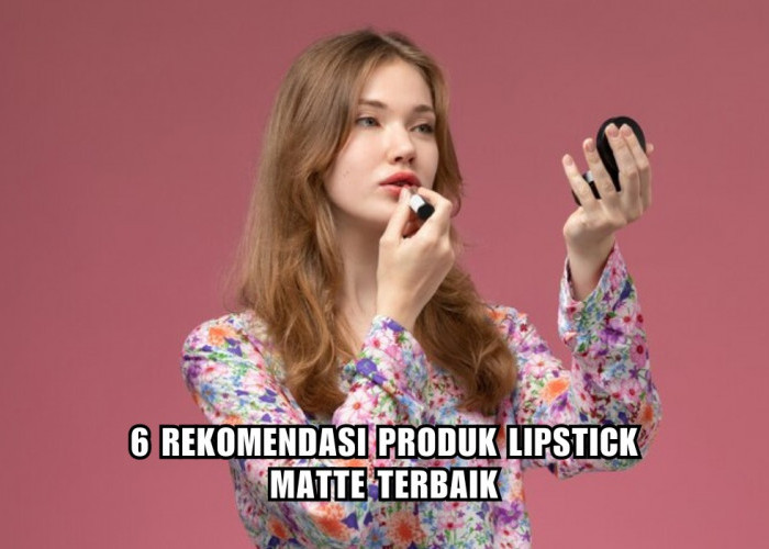 Wajib Punya, Inilah 6 Lipstik Matte Terbaik yang Hasilnya Awet Seharian, Harga Rp100 Ribuan Aja!