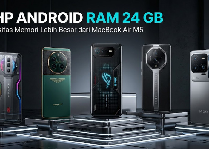 Kalahkan MacBook Air M5: Intip 5 HP Android Ber-RAM 24 GB Terbaik yang Tawarkan Performa Monster