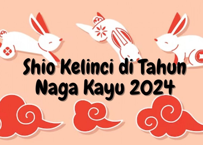 Prediksi 2024! Shio Kelinci Dijanjikan Keberuntungan dan Kesuksesan di Tahun Naga Kayu, Dompet Auto Meluber