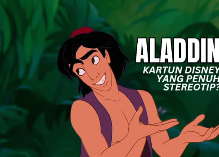 Di Balik Keseruannya, Ternyata Film Kartun Aladdin Penuh dengan Stereotip di Kalangan Penonton