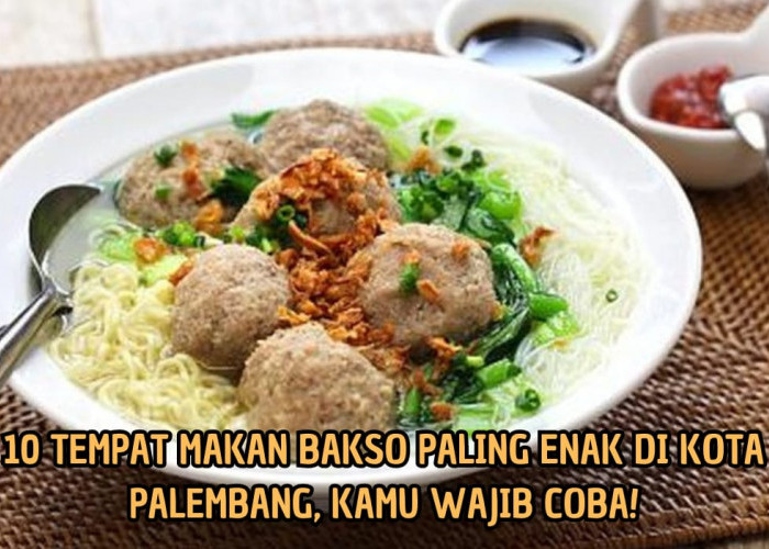 Satu Mangkok Mana Cukup! di Sini Tempat Makan Bakso Paling Enak di Kota Palembang, Harga Mulai Rp10 Ribu
