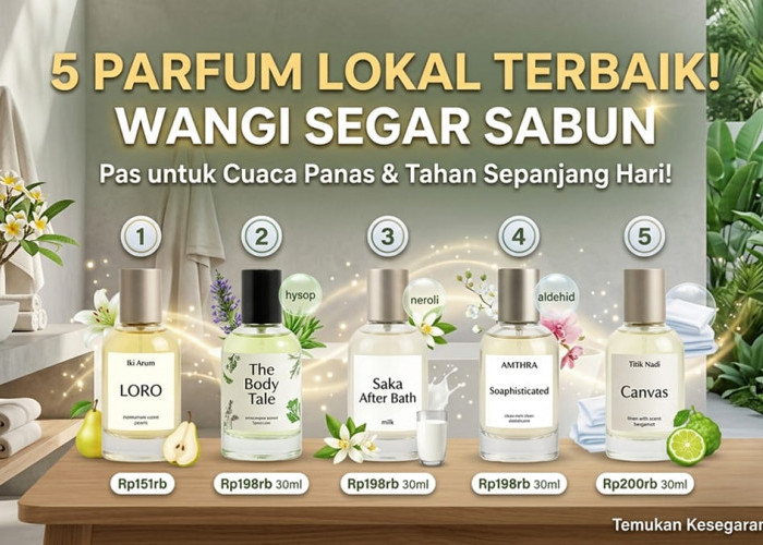 Wangi Seharian Bak Habis Mandi! Ini 5 Parfum Lokal Aroma Sabun yang Gak Bikin Pusing Saat Cuaca Terik