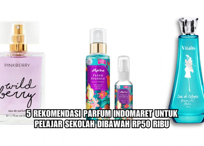 Dapat Ditemukan di Indomaret Sekitar Rumah Kamu, 5 Parfum Ini Rekomendasi Banget Buat Pelajar SMA Palembang