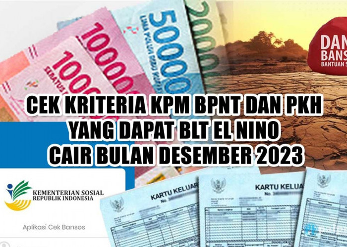 Cek Kriteria KPM BPNT dan PKH yang Dapat BLT El Nino Cair Bulan Desember 2023 Ini