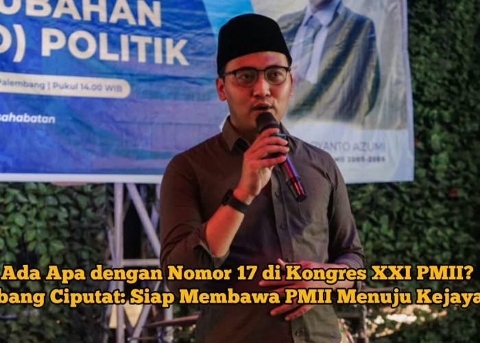 Ada Apa dengan Nomor 17 di Kongres XXI PMII? Cabang Ciputat: Siap Membawa PMII Menuju Kejayaan