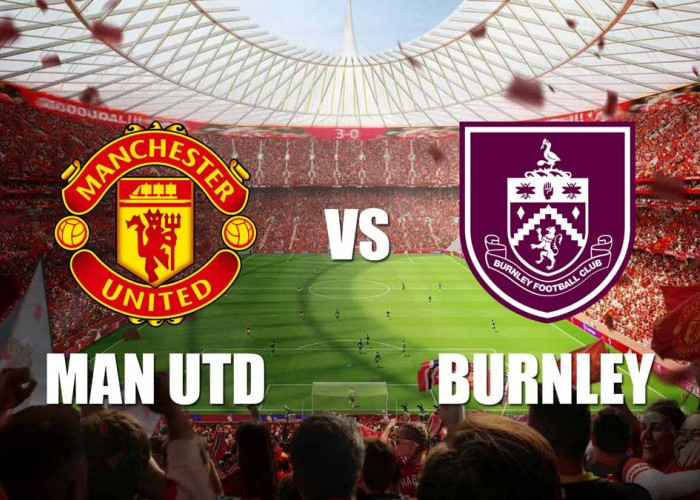 Prediksi Manchester United vs Burnley Akankah Mengulang Kekalahan Memalukan?
