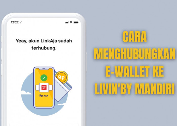 Bisa Top Up Lebih Mudah! Begini Cara Menghubungkan E-Wallet ke Livin' by Mandiri