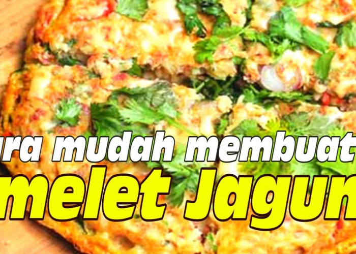 Menikmati Omelet Jagung Manis Menu Favorit Sarapan Pagi Bersama Keluarga