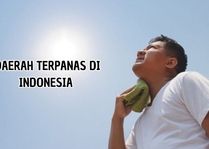 Serasa Matahari Sejengkal dari Kepala, Inilah 10 Daerah Terpanas di Indonesia, Palembang Masuk Gak?