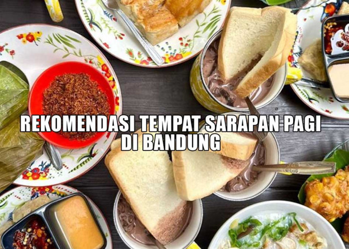 3 Rekomendasi Tempat Sarapan Pagi di Bandung, Nomor 1 Favoritnya Ridwan Kamil