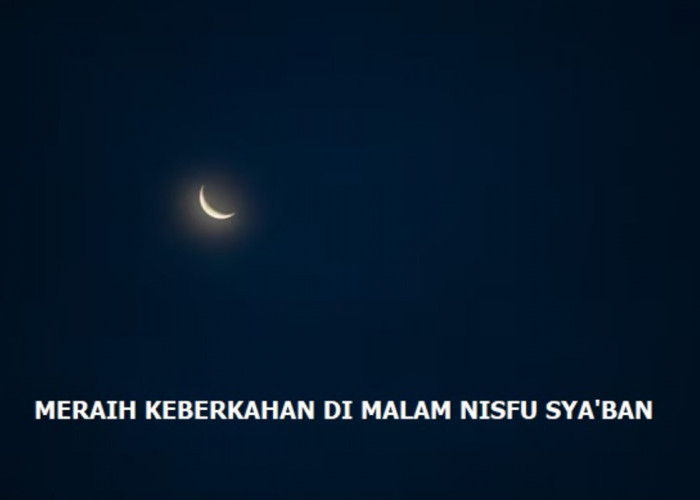 Malam Ini Malam Nisfu Sya’ban, Perbanyak Lakukan Amalan, Nantikan Keberkahan Allah SWT