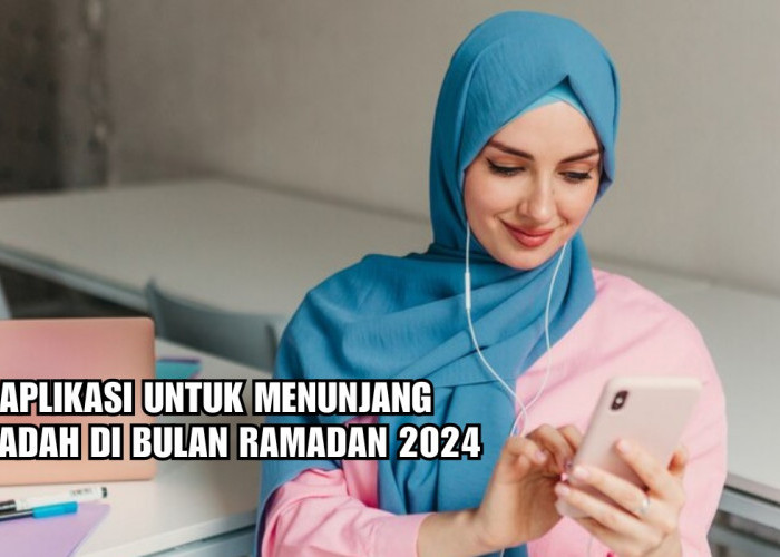 6 Aplikasi Menunjang Ibadah saat Ramadan 2024, Bantu Ibadah Puasa Lebih Khusyuk dan Berkualitas