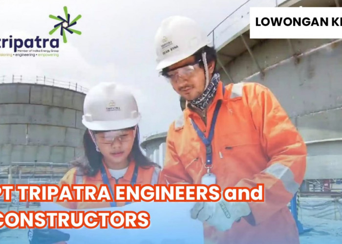 Lowongan Kerja Migas Terbaru PT Tripatra Engineers and Constructors, Tersedia 4 Posisi Menarik!