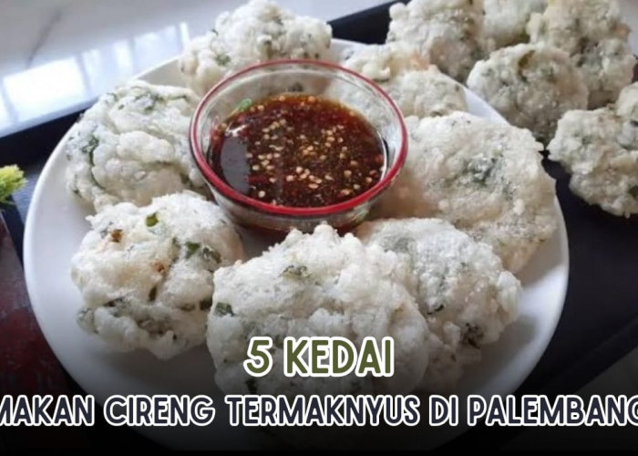 5  Tempat Makan Cireng Paling Maknyus di Palembang, Gurih Kenyalnya Bikin Nagih, Harganya Murmer!