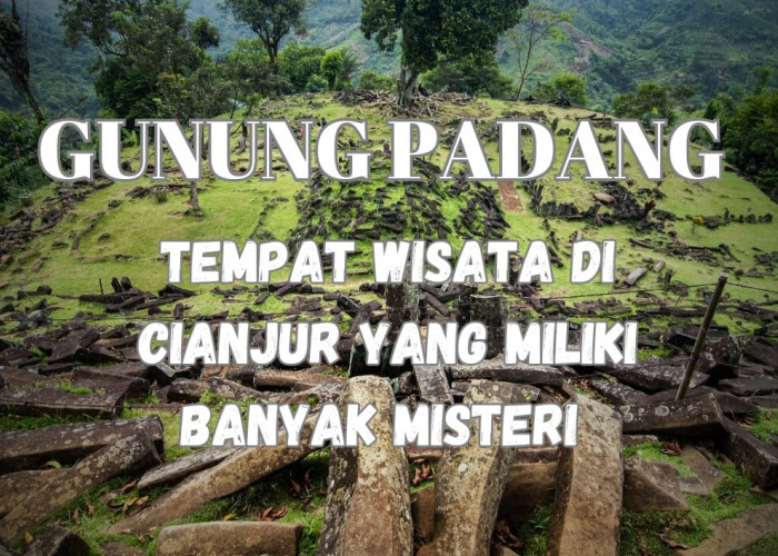 Gunung Padang, Tempat Wisata di Cianjur yang Miliki Banyak Misteri