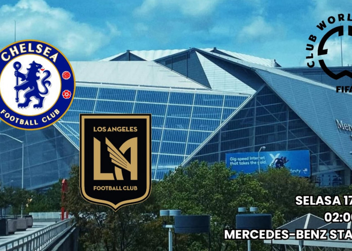 Preview Chelsea vs LAFC - Pertemuan Raksasa Premier League Versus Tim Terbaik MLS di Piala Dunia Klub 2025