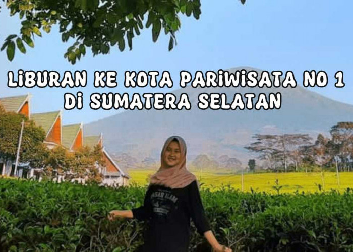 Daftar Objek Wisata Terfavorit di Pagar Alam, Kota Paling Dingin di Sumatera Selatan