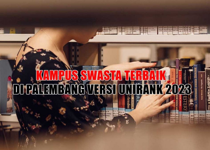 Inilah Kampus Swasta Terbaik di Palembang Versi UniRank 2023, Kampus PGRI dan UIGM Nomor Berapa?