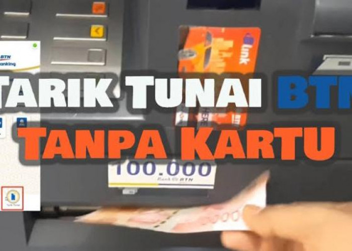 Cara Mudah Tarik Tunai Tanpa Kartu Fisik di ATM Bank BTN, Proses 5 menit Langsung Selesai!