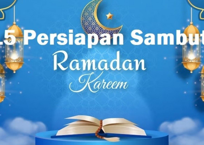 Inilah 15 Persiapan Ramadan yang Harus Dilakukan, Sangat Cocok Menyambut Datangnya Bulan Suci