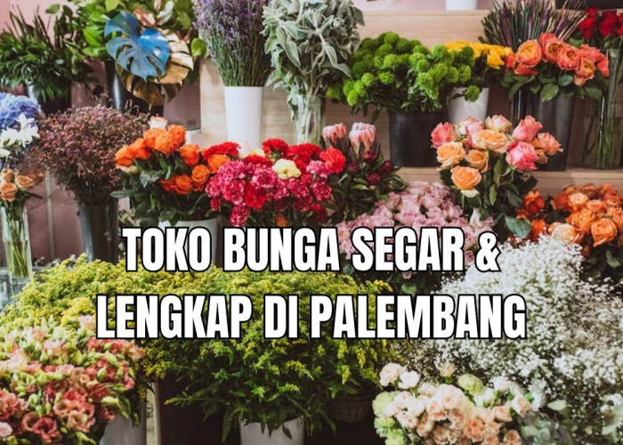 10 Toko Bunga Segar dan Lengkap di Palembang, Cocok untuk Hadiah Wisuda!