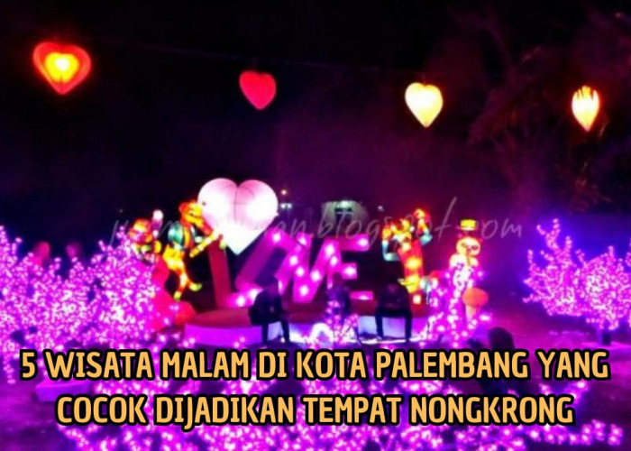Nongkrong Makin Asyik! Inilah 5 Wisata Malam yang Cocok Tempat Nongkrong di Palembang