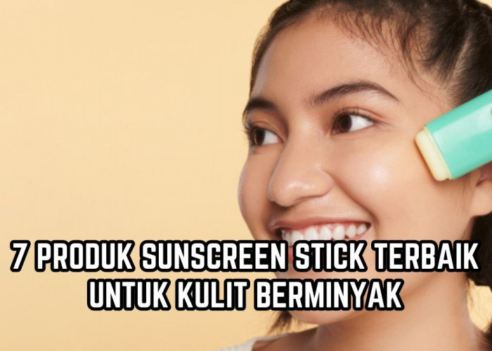 7 Rekomendasi Sunscreen Stick Praktis, Cocok Buat Kamu Kulit Berminyak