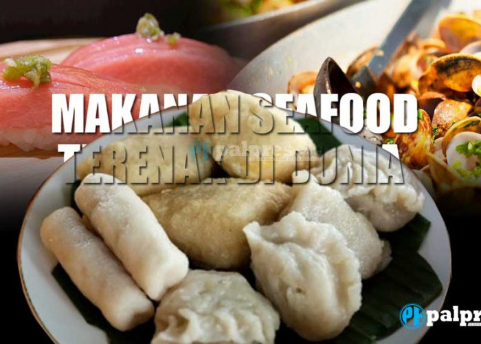 15 Makanan Seafood Terenak di Dunia Versi TasteAltas 2023, Pempek Peringkat 4 dan Satu-satunya dari Indonesia