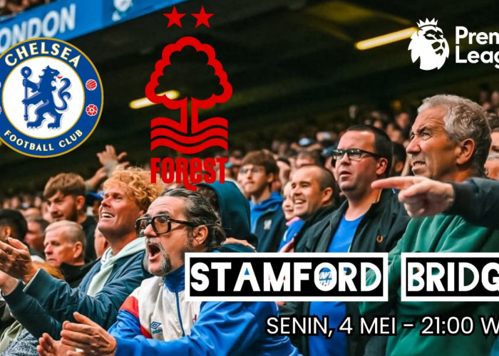 Liga Premier Chelsea vs Nottingham Forest: Preview, Prediksi, Kondisi Tim dan Susunan Pemain
