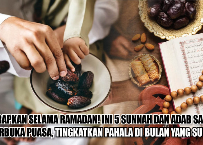 Terapkan Selama Ramadan! Ini 5 Sunnah dan Adab Saat Berbuka Puasa, Tingkatkan Pahala di Bulan yang Suci