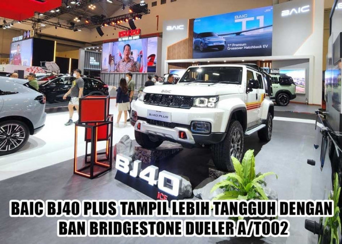 Makin Gagah di GIIAS 2026! BAIC BJ40 Plus Pakai Ban Bridgestone Dueler A/T002, Siap Libas Segala Medan