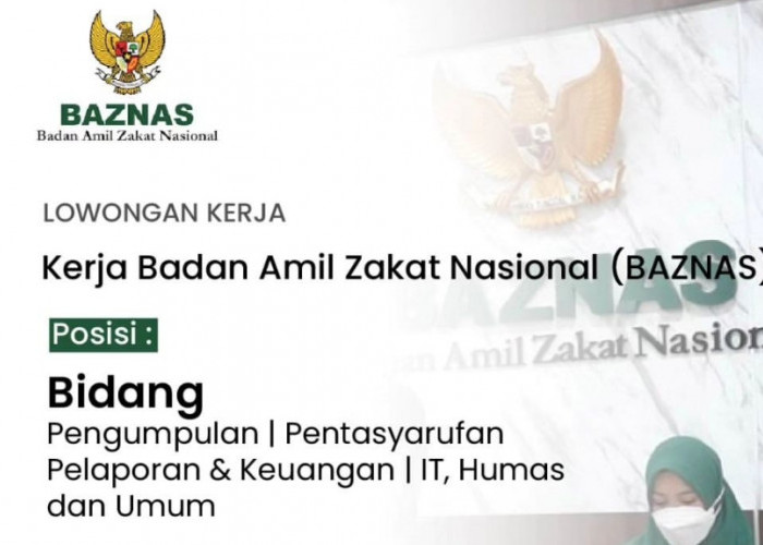 Badan Amil Zakat Nasional (BAZNAS) Buka Lowongan Kerja Terbaru, Begini Cara Lamarnya!