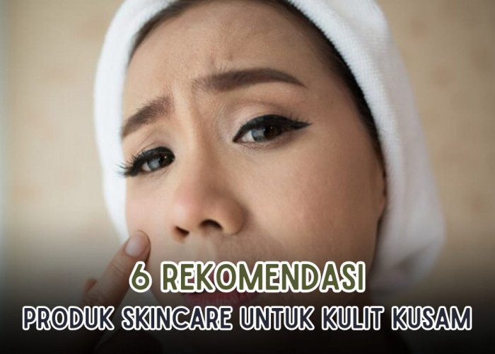6 Skincare Terbaik untuk Kulit Kusam, Buat Kulit Cerah Bikin Glowing