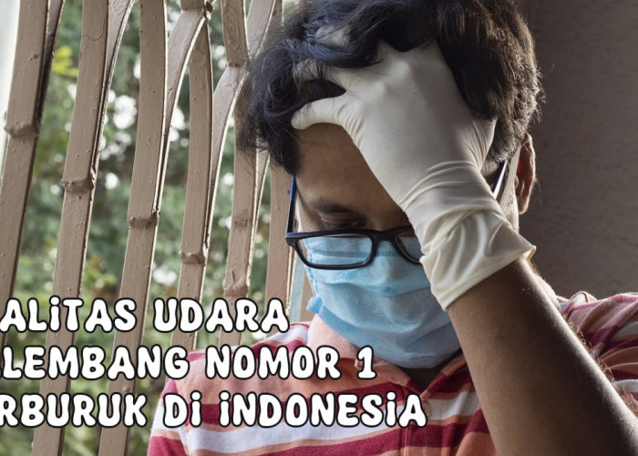 Kualitas Udara di Palembang Terburuk se Indonesia, Apa yang Bisa Kita Lakukan? Simak!