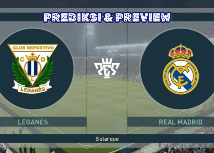 La Liga: Leganes vs Real Madrid-Preview, Kabar Tim, Susunan Pemain dan Prediksi Skor