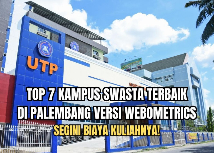 TOP 7 Kampus Swasta Terbaik di Palembang Versi Webometrics, Segini Biaya Kuliahnya!