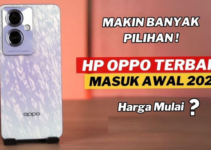 4 HP Oppo Terbaru di Indonesia Periode Januari-Februari 2024, Spesifikasi dan Harga!