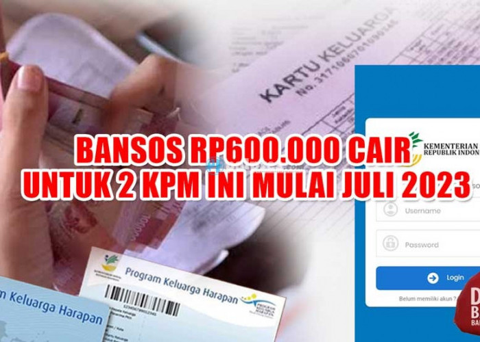 Bansos Rp600.000 Cair untuk 2 KPM ini Mulai Juli 2023 