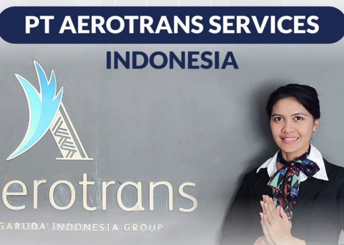 Lowongan Kerja Garuda Indonesia Group di PT Aerotrans Services, Ini Posisi dan Cara Lamarnya